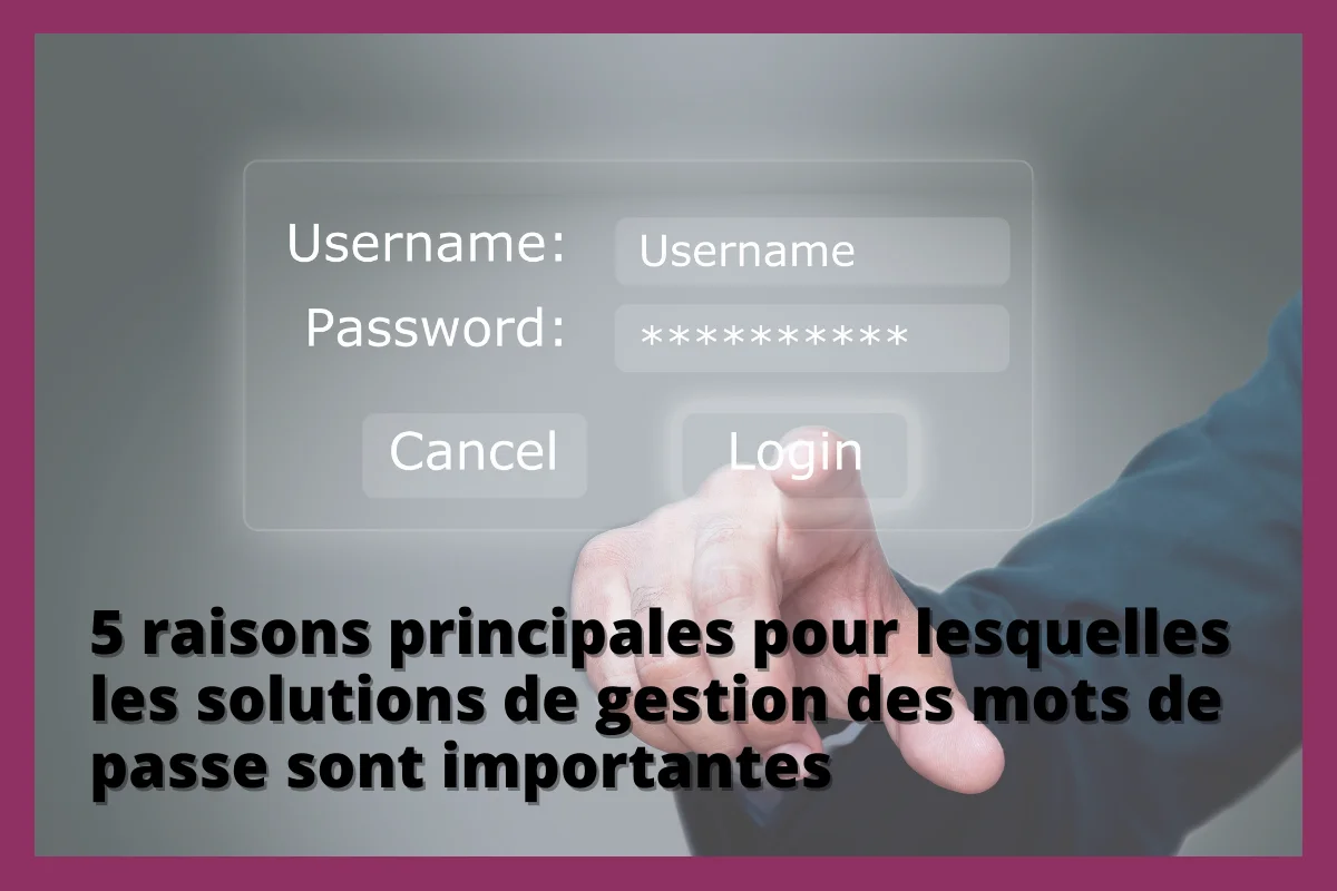 importance solutions gestion des mots de passe