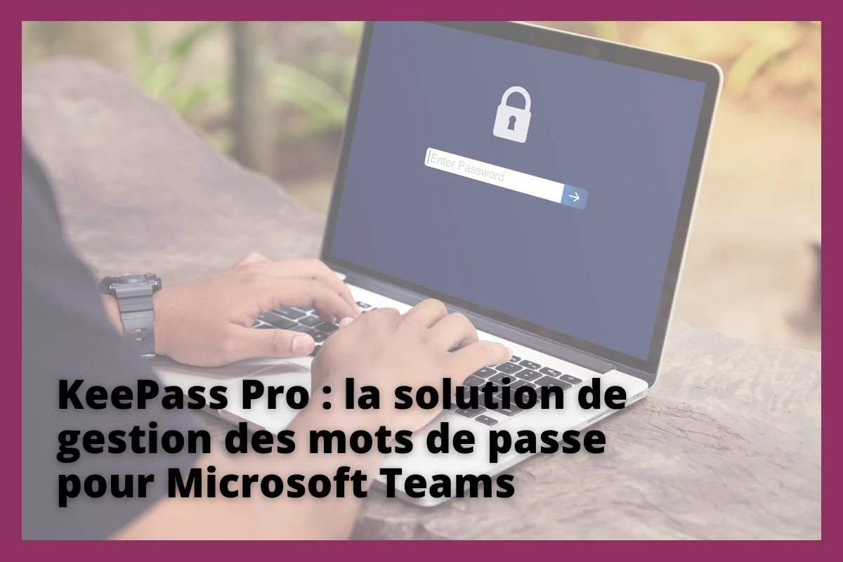 microsoft teams gestion de mot de passe keepass