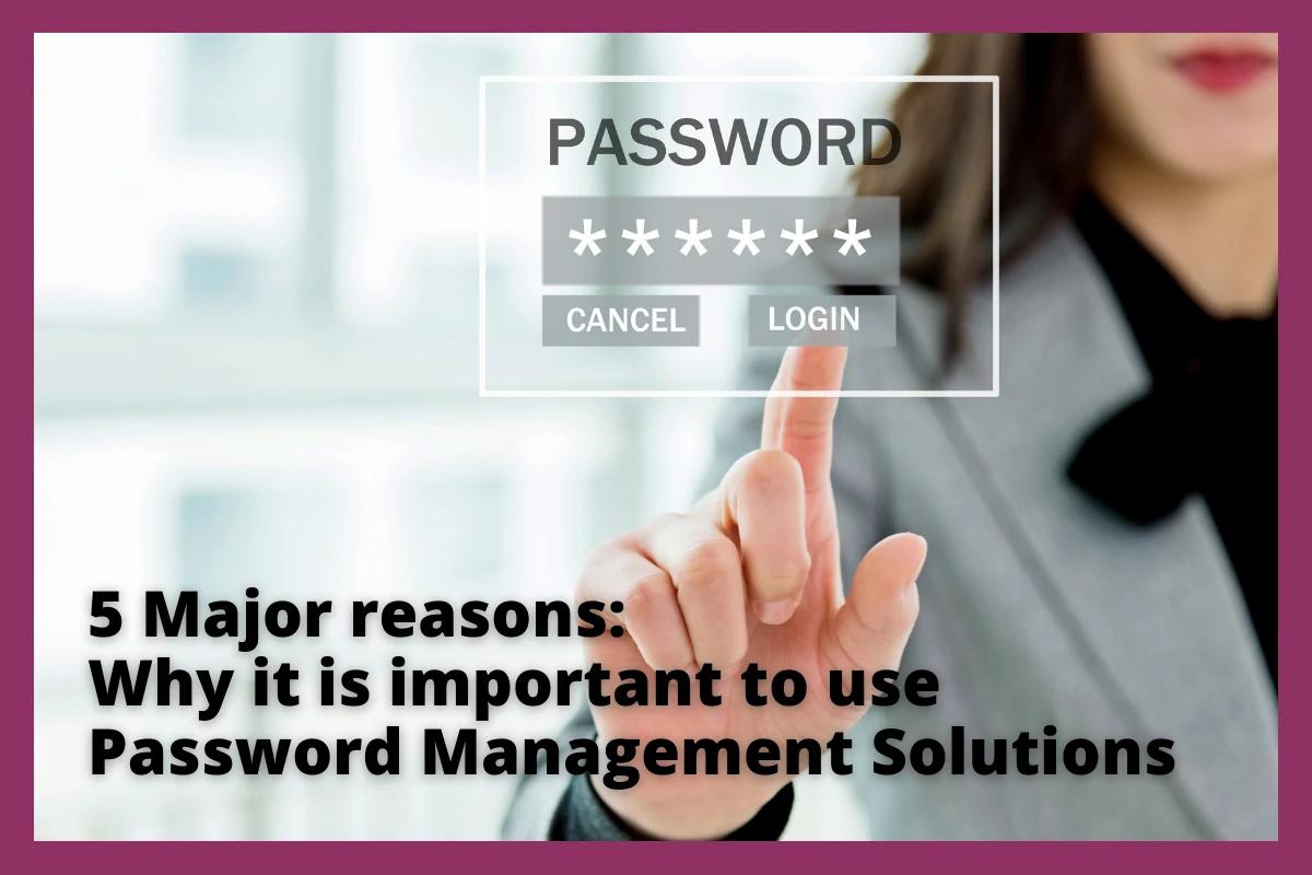 reasons to use a password management solution